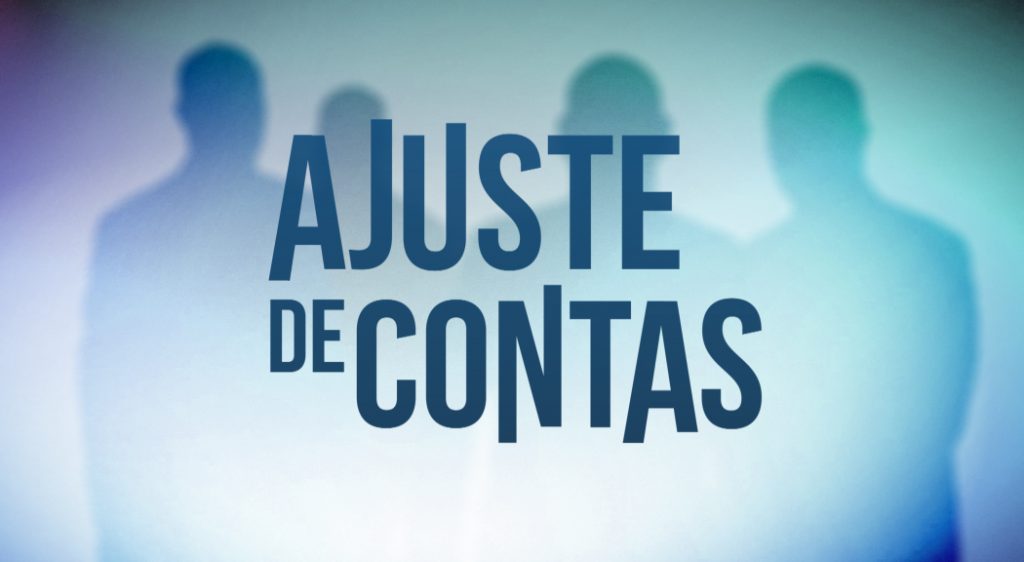 “AJUSTE DE CONTAS” Hoje às 23.00h